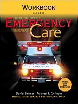 Emergency Care Workbook by Daniel J. Limmer, Bob Elling, Michael F. O'Keefe