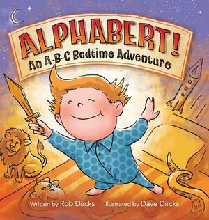 Alphabert! An A-B-C Bedtime Adventure by Rob Dircks