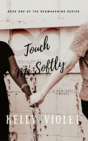 Touch Me Softly (Reawakening Series, #1) by Kelly Violet