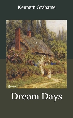 Dream Days by Kenneth Grahame