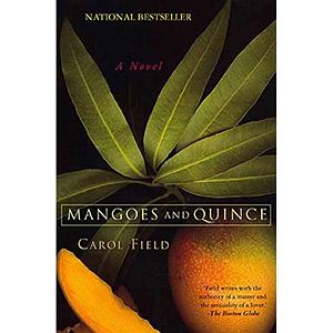 Mangoes and Quince: A Novel by Carol Field