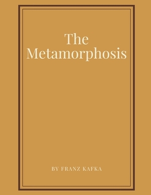 The Metamorphosis by Franz Kafka by Franz Kafka