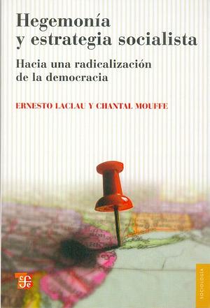 Hegemonía y estrategia socialista: hacia una radicalización de la democracia by Chantal Mouffe, Ernesto Laclau
