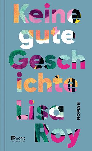 Keine gute Geschichte by Lisa Roy