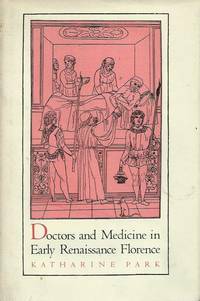 Doctors And Medicine In Early Renaissance Florence by Katherine Park