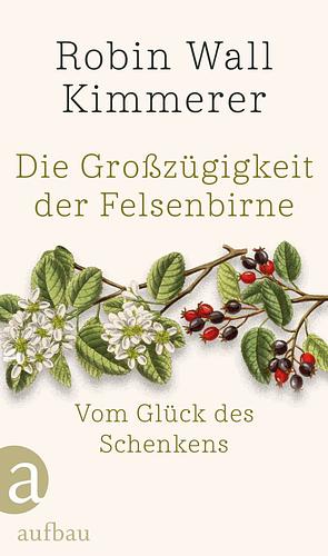 Die Großzügigkeit der Felsenbirne by Robin Wall Kimmerer