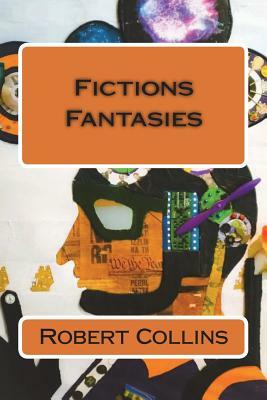 Fictions & Fantasies by Robert Collins