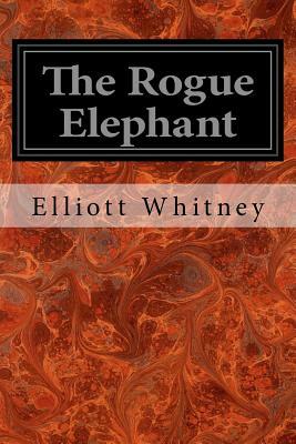 The Rogue Elephant by Elliott Whitney