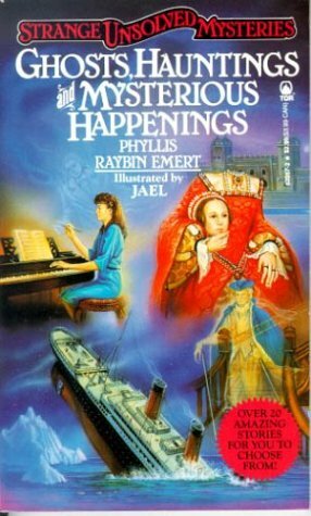 Ghosts, Hauntings And Mysterious Happenings by Phyllis Raybin Emert