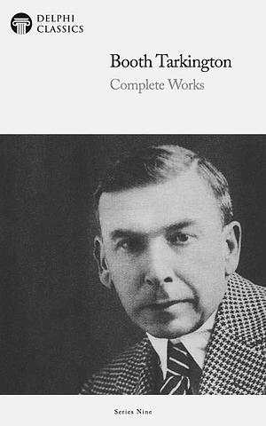 The Complete Works of Booth Tarkington by Booth Tarkington