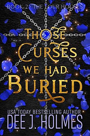 Those Curses We Had Buried by Dee J. Holmes