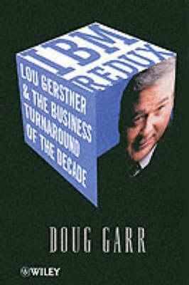 Ibm Redux: Lou Gerstner And The Business Turnaround Of The Decade by Doug Garr