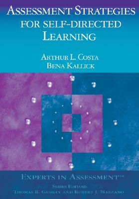 Assessment Strategies for Self-Directed Learning by Bena Kallick, Arthur L. Costa