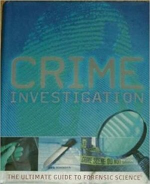 Crime Investigation: The Ultimate Guide to Forensic Science by John D. Wright