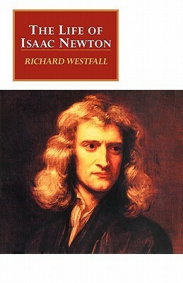 The Life of Isaac Newton by Richard S. Westfall