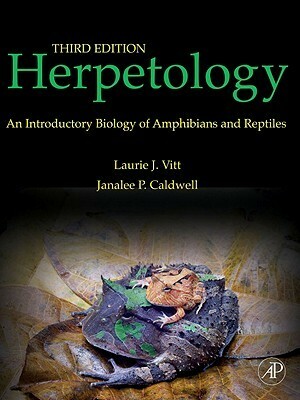 Herpetology: An Introductory Biology of Amphibians and Reptiles by Laurie J. Vitt, Janalee P. Caldwell, George R. Zug