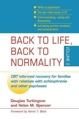 Back to Life, Back to Normality: Volume 2: CBT Informed Recovery for Families with Relatives with Schizophrenia and Other Psychoses by 