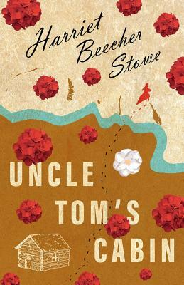 Uncle Tom's Cabin by Harriet Beecher Stowe