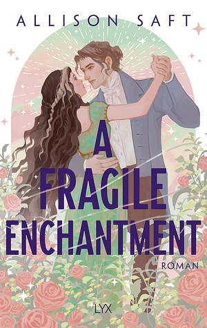 A Fragile Enchantment by Allison Saft