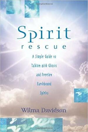 Spirit Rescue: A Simple Guide to Talking with Ghosts and Freeing Earthbound Spirits by Wilma Davidson Ed.D