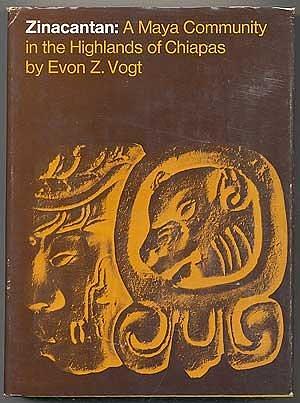 Zinacantán: a Maya Community in the Highlands of Chiapas by Evon Zartman Vogt