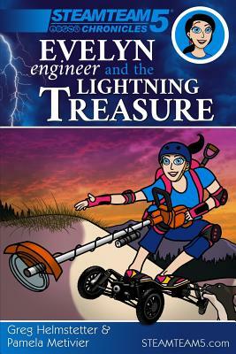 Evelyn Engineer and the Lightning Treasure: (steamteam 5 Chronicles) by Greg Helmstetter, Pamela Metivier