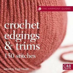 Crochet Edgings & Trims: 150 Stitches by Kate Haxell
