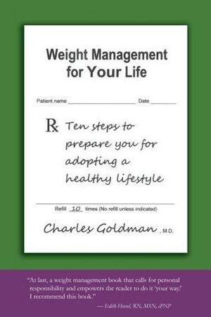 Weight Management for Your Life: Ten Steps to Prepare You for Adopting a Healthy Lifestyle by Charles Goldman