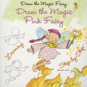 Draw the Magic Pink Fairy by Rosa M. Curto