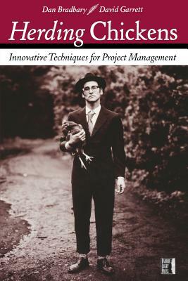 Herding Chickens: Innovative Techniques for Project Management by Dan Bradbary, David Garrett, Bradbary