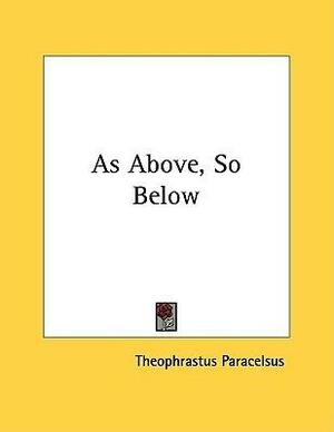 As Above, So Below by Paracelsus