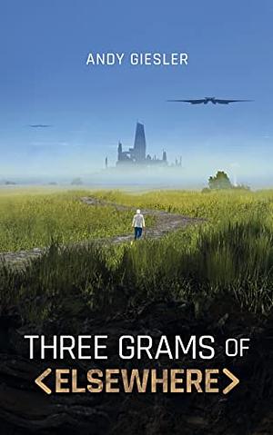 Three Grams of Elsewhere by Andy Giesler