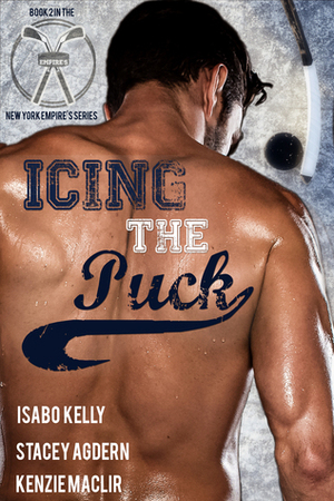 Icing the Puck by Kenzie MacLir, Stacey Agdern, Isabo Kelly