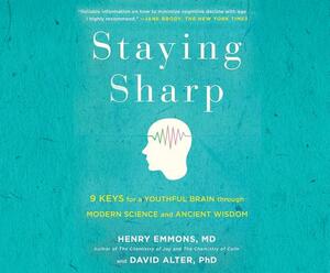Staying Sharp: 9 Keys for a Youthful Brain Through Modern Science and Ageless Wisdom by David Alter, Henry Emmons
