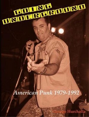 Going Underground: American Punk 1979-1992 by George Hurchalla