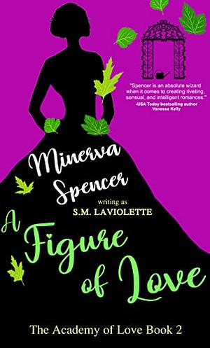 A Figure of Love by S.M. LaViolette, Minerva Spencer