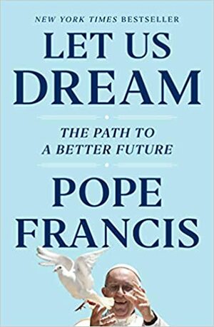 Odvažimo se sanjati: Put prema boljoj budućnosti by Pope Francis
