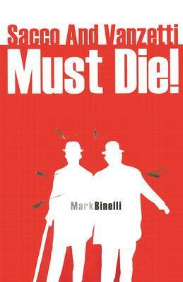 Sacco and Vanzetti Must Die! by Mark Binelli