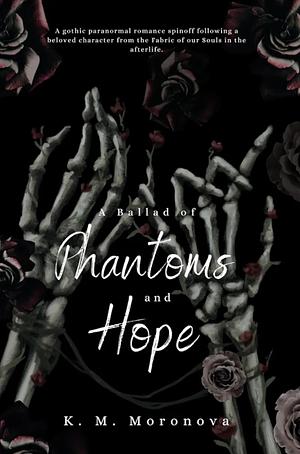 A Ballad of Phantoms and Hope: A Paranormal Spinoff to The Fabric of our Souls by K.M. Moronova