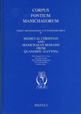 Medieval Christian and Manichaean Remains from Quanzhou (Zayton) by Sam Lieu