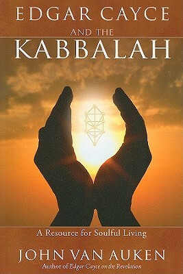 Edgar Cayce and the Kabbalah: A Resource for Soulful Living by John Van Auken