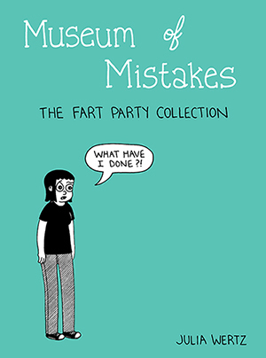 Museum of Mistakes: The Fart Party Collection by Julia Wertz