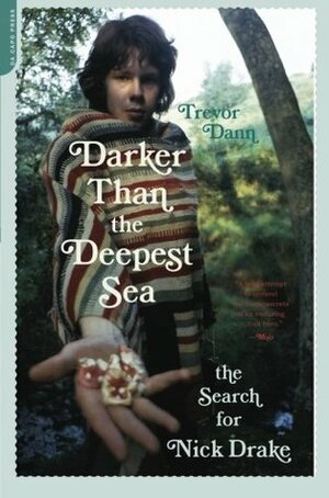 Darker Than the Deepest Sea: The Search for Nick Drake by Trevor Dann