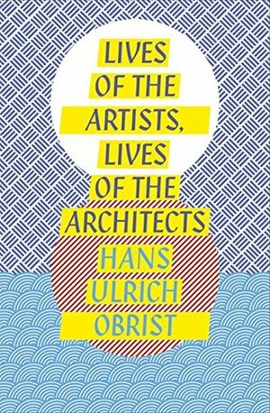 Lives of the Artists, Lives of the Architects (Penguin Design) by Hans Ulrich Obrist