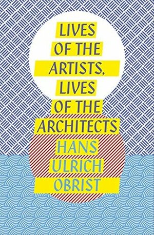 Lives of the Artists, Lives of the Architects (Penguin Design) by Hans Ulrich Obrist