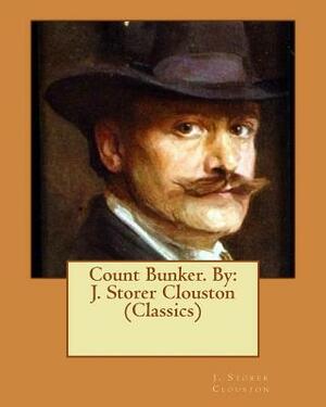 Count Bunker. By: J. Storer Clouston (Classics) by J. Storer Clouston