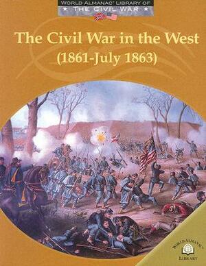 The Civil War in the West (1861-July 1863) by Dale Anderson