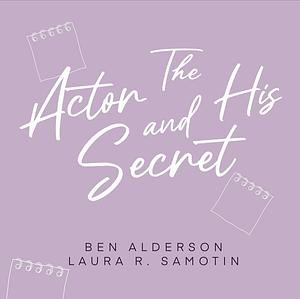 The Actor and His Secret by Laura R. Samotin, Ben Alderson