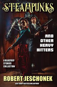 Steampunks and Other Heavy Hitters by Robert Jeschonek