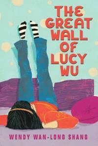 The Great Wall of Lucy Wu by Wendy Wan-Long Shang